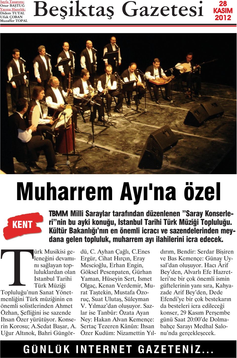 Türk Musikisi geleneğini devamını sağlayan topluluklardan olan İstanbul Tarihi Türk Müziği Topluluğu nun Sanat Yönetmenliğini Türk müziğinin en önemli solistlerinden Ahmet Özhan, Şefliğini ise