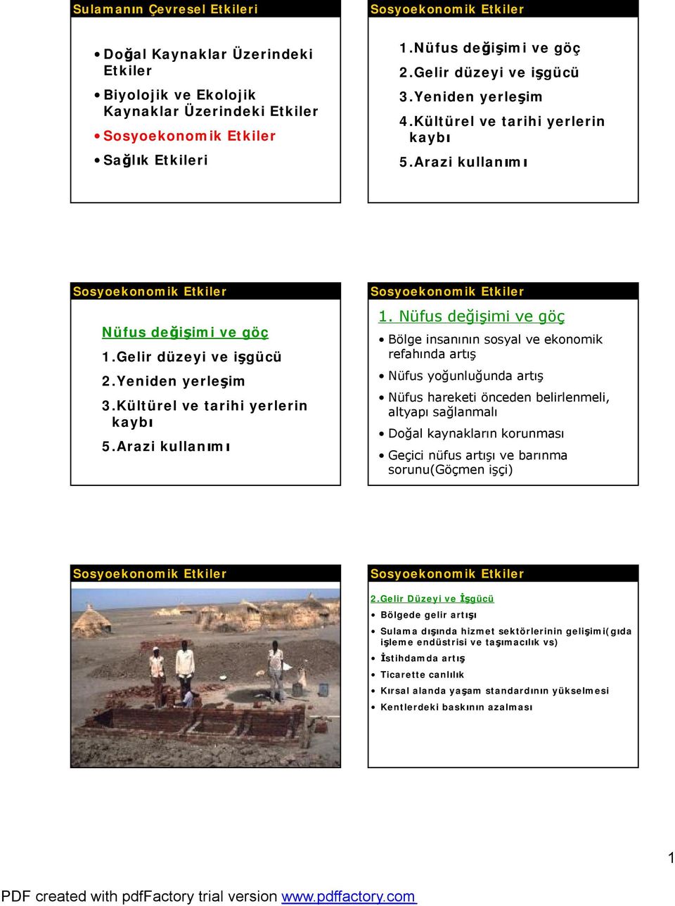 Nüfus değişimi ve göç Bölge insanının sosyal ve ekonomik refahında artış Nüfus yoğunluğunda artış Nüfus hareketi önceden belirlenmeli, altyapı sağlanmalı Doğal kaynakların korunması Geçici nüfus