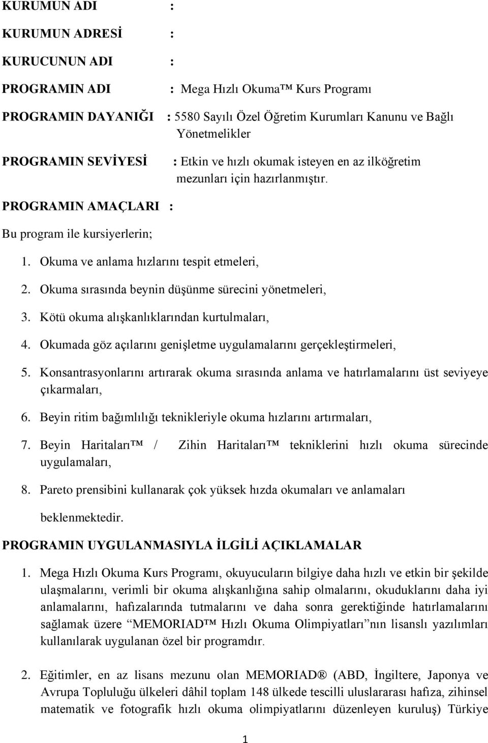 Okuma sırasında beynin düşünme sürecini yönetmeleri, 3. Kötü okuma alışkanlıklarından kurtulmaları, 4. Okumada göz açılarını genişletme uygulamalarını gerçekleştirmeleri, 5.