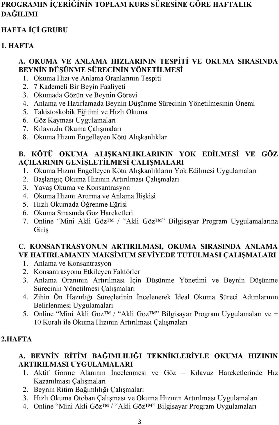 Takistoskobik Eğitimi ve Hızlı Okuma 6. Göz Kayması Uygulamaları 7. Kılavuzlu Okuma Çalışmaları 8. Okuma Hızını Engelleyen Kötü Alışkanlıklar B.