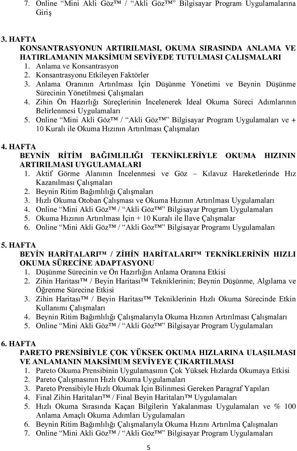 Zihin Ön Hazırlığı Süreçlerinin İncelenerek İdeal Okuma Süreci Adımlarının Belirlenmesi Uygulamaları 5.