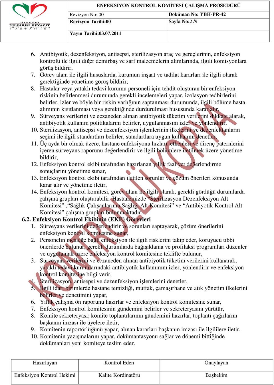 Görev alanı ile ilgili hususlarda, kurumun inşaat ve tadilat kararları ile ilgili olarak gerektiğinde yönetime görüş bildirir, 8.