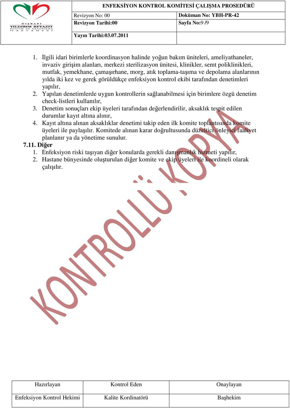 çamaşırhane, morg, atık toplama-taşıma ve depolama alanlarının yılda iki kez ve gerek görüldükçe enfeksiyon kontrol ekibi tarafından denetimleri yapılır, 2.