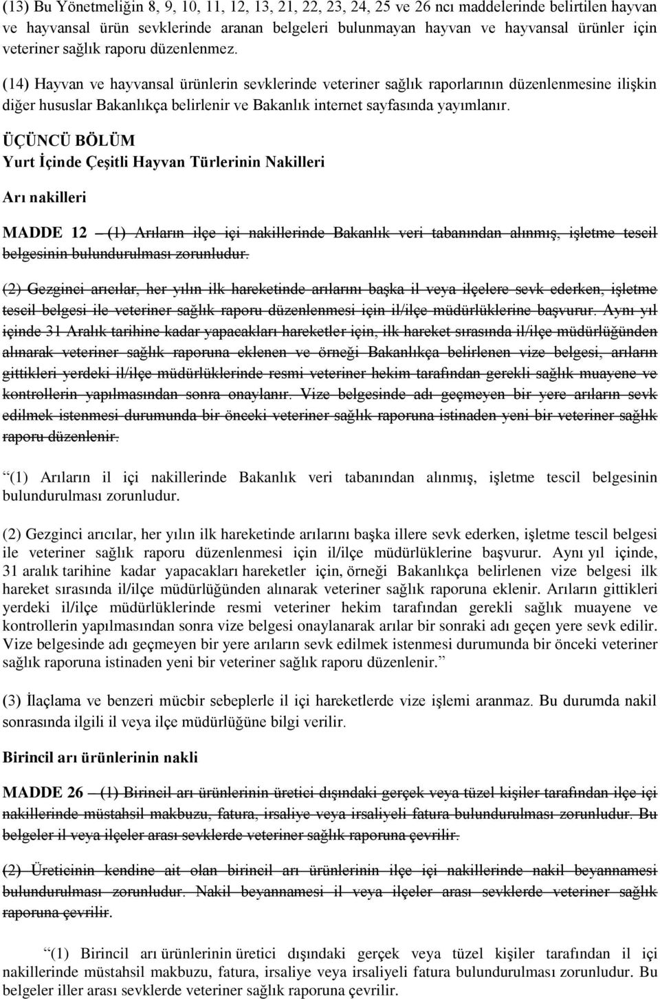 (14) Hayvan ve hayvansal ürünlerin sevklerinde veteriner sağlık raporlarının düzenlenmesine ilişkin diğer hususlar Bakanlıkça belirlenir ve Bakanlık internet sayfasında yayımlanır.