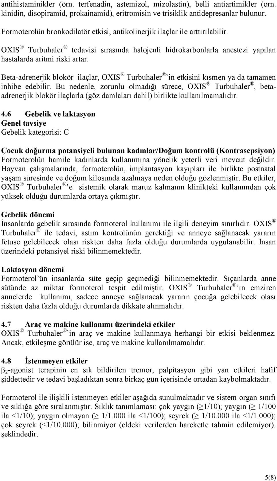 Beta-adrenerjik blokör ilaçlar, OXIS Turbuhaler in etkisini kısmen ya da tamamen inhibe edebilir.