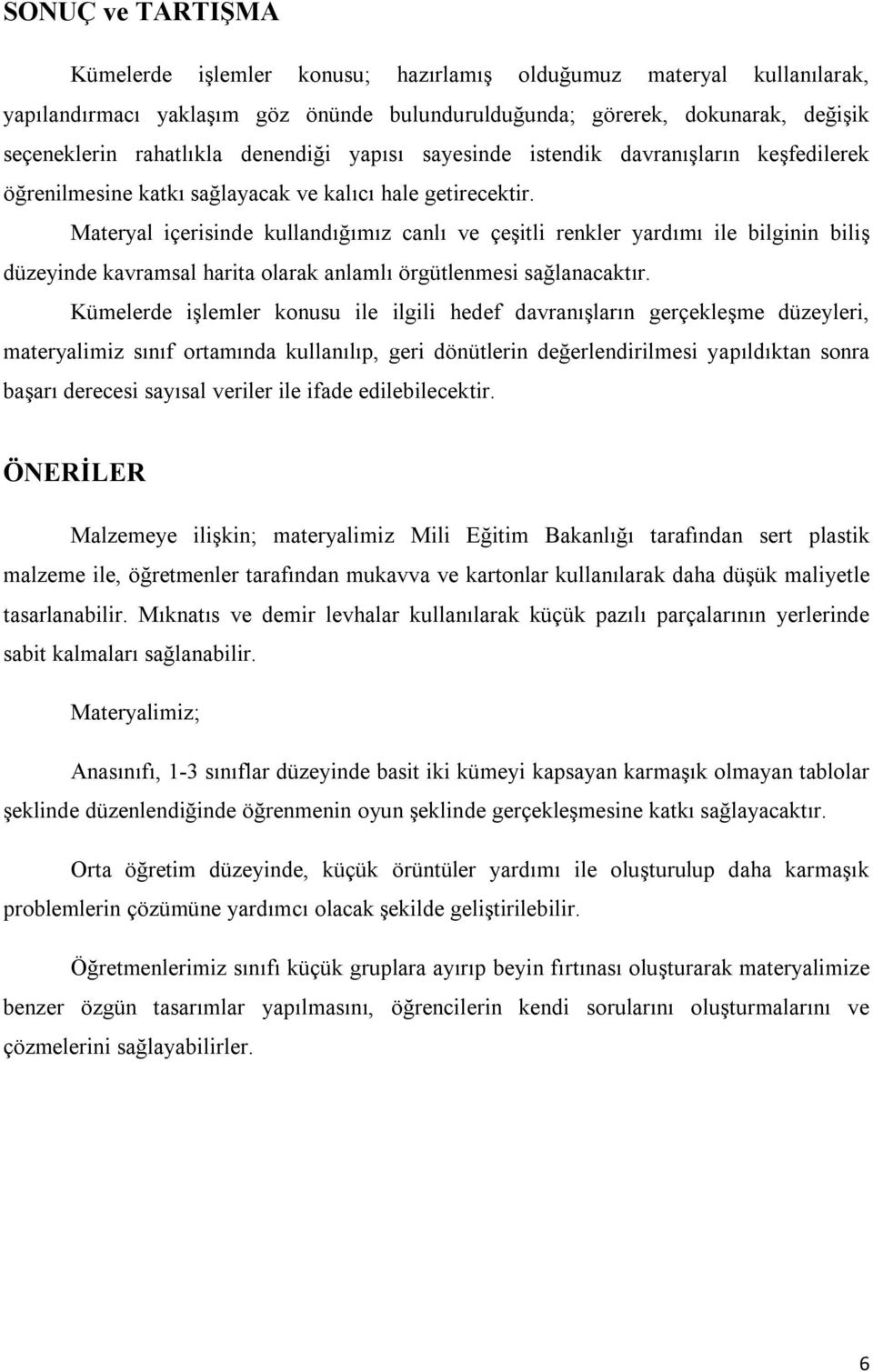 Materyal içerisinde kullandığımız canlı ve çeşitli renkler yardımı ile bilginin biliş düzeyinde kavramsal harita olarak anlamlı örgütlenmesi sağlanacaktır.