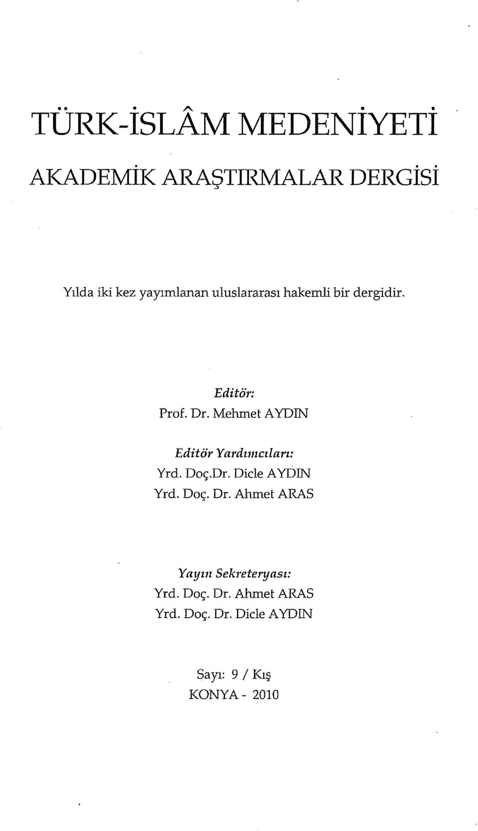 hakemli bir dergidir. Editör: Prof. Dr. MehmetAYDIN Editör Yardımcıları: Yrd.