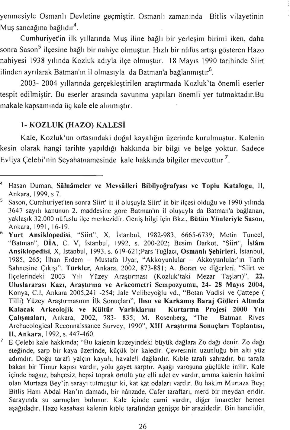 Hızlı bir nüfus artışı gösteren Hazo nahiyesi ı 938 yılında Kozluk adıyla ilçe olmuştur.