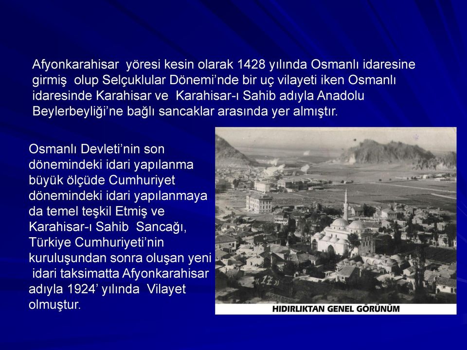 Osmanlı Devleti nin son dönemindeki idari yapılanma büyük ölçüde Cumhuriyet dönemindeki idari yapılanmaya da temel teşkil Etmiş ve