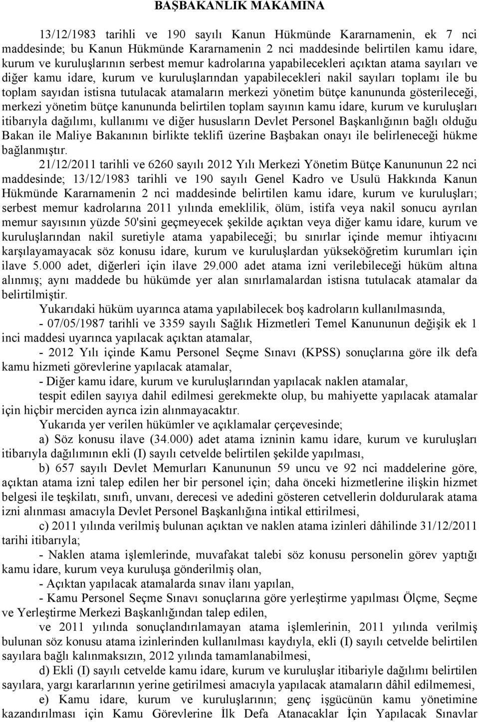 atamaların merkezi yönetim bütçe kanununda gösterileceği, merkezi yönetim bütçe kanununda belirtilen toplam sayının kamu idare, kurum ve kuruluşları itibarıyla dağılımı, kullanımı ve diğer hususların