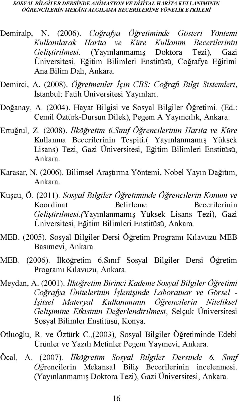 (Yayınlanmamış Doktora Tezi), Gazi Üniversitesi, Eğitim Bilimleri Enstitüsü, Coğrafya Eğitimi Ana Bilim Dalı, Ankara. Demirci, A. (2008).