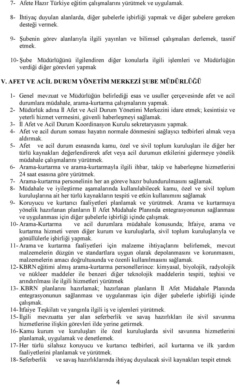 ilgilendiren diğer konularla ilgili işlemleri ve Müdürlüğün verdiği diğer görevleri yapmak V.