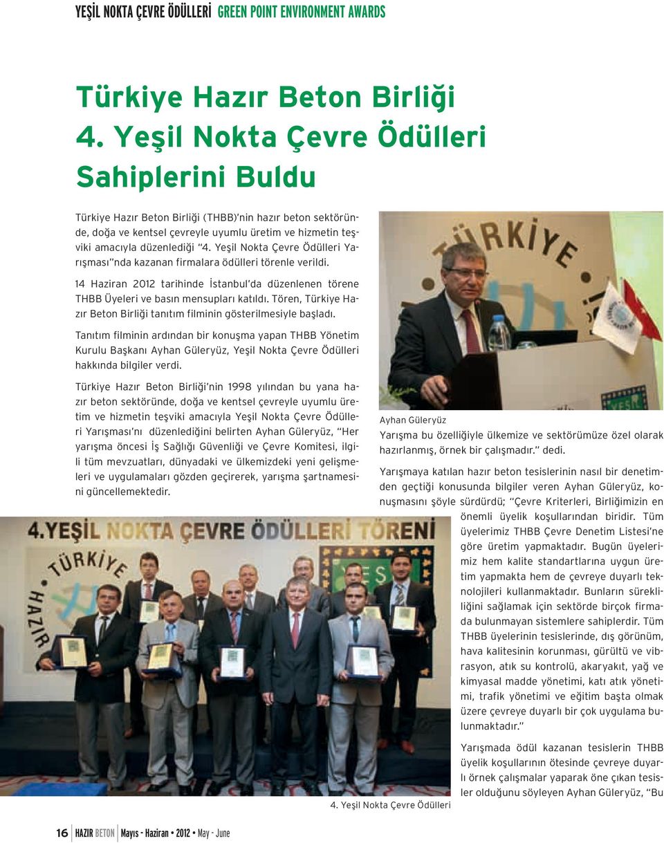 Yeşil Nokta Çevre Ödülleri Yarışması nda kazanan firmalara ödülleri törenle verildi. 14 Haziran 2012 tarihinde İstanbul da düzenlenen törene THBB Üyeleri ve basın mensupları katıldı.