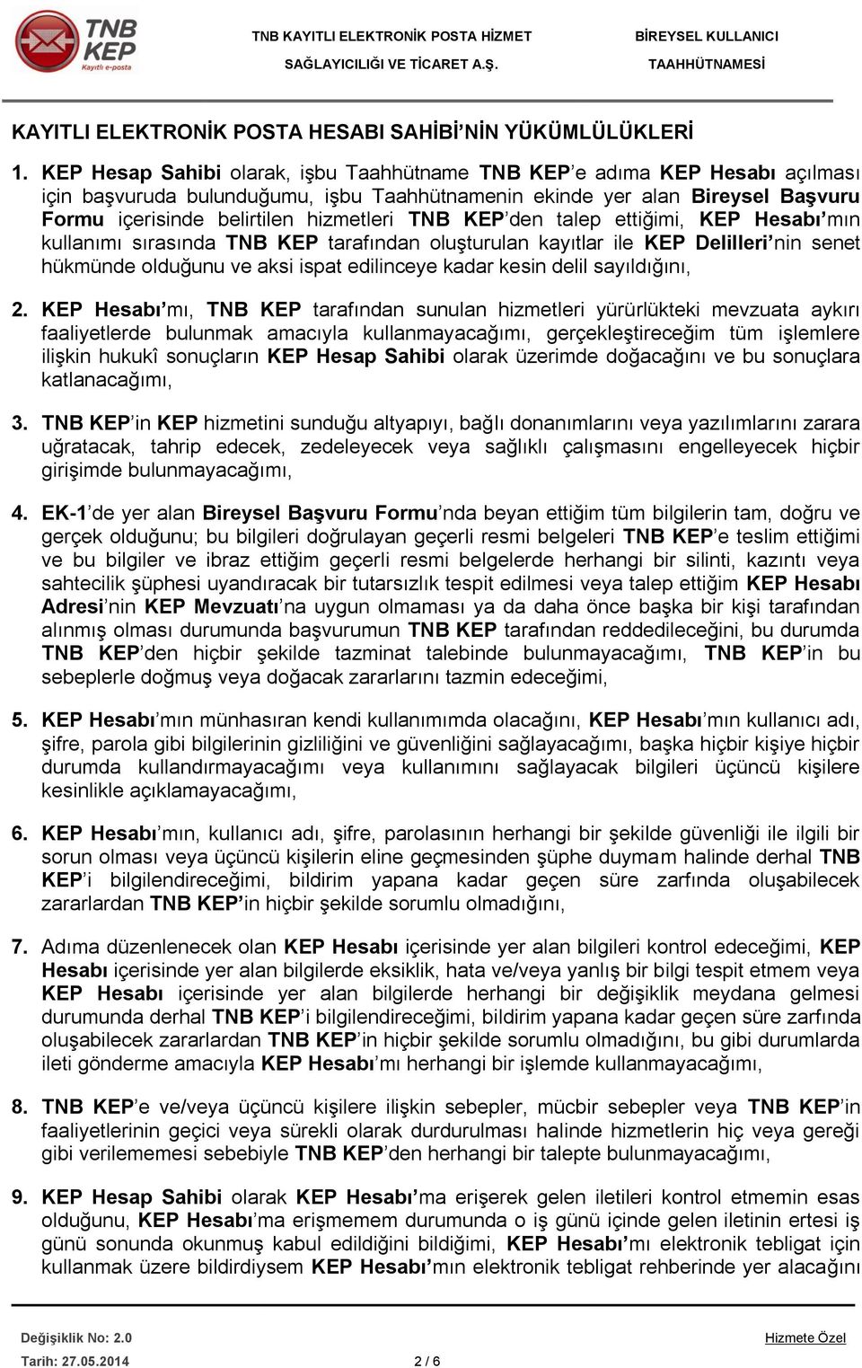 TNB KEP den talep ettiğimi, KEP Hesabı mın kullanımı sırasında TNB KEP tarafından oluşturulan kayıtlar ile KEP Delilleri nin senet hükmünde olduğunu ve aksi ispat edilinceye kadar kesin delil