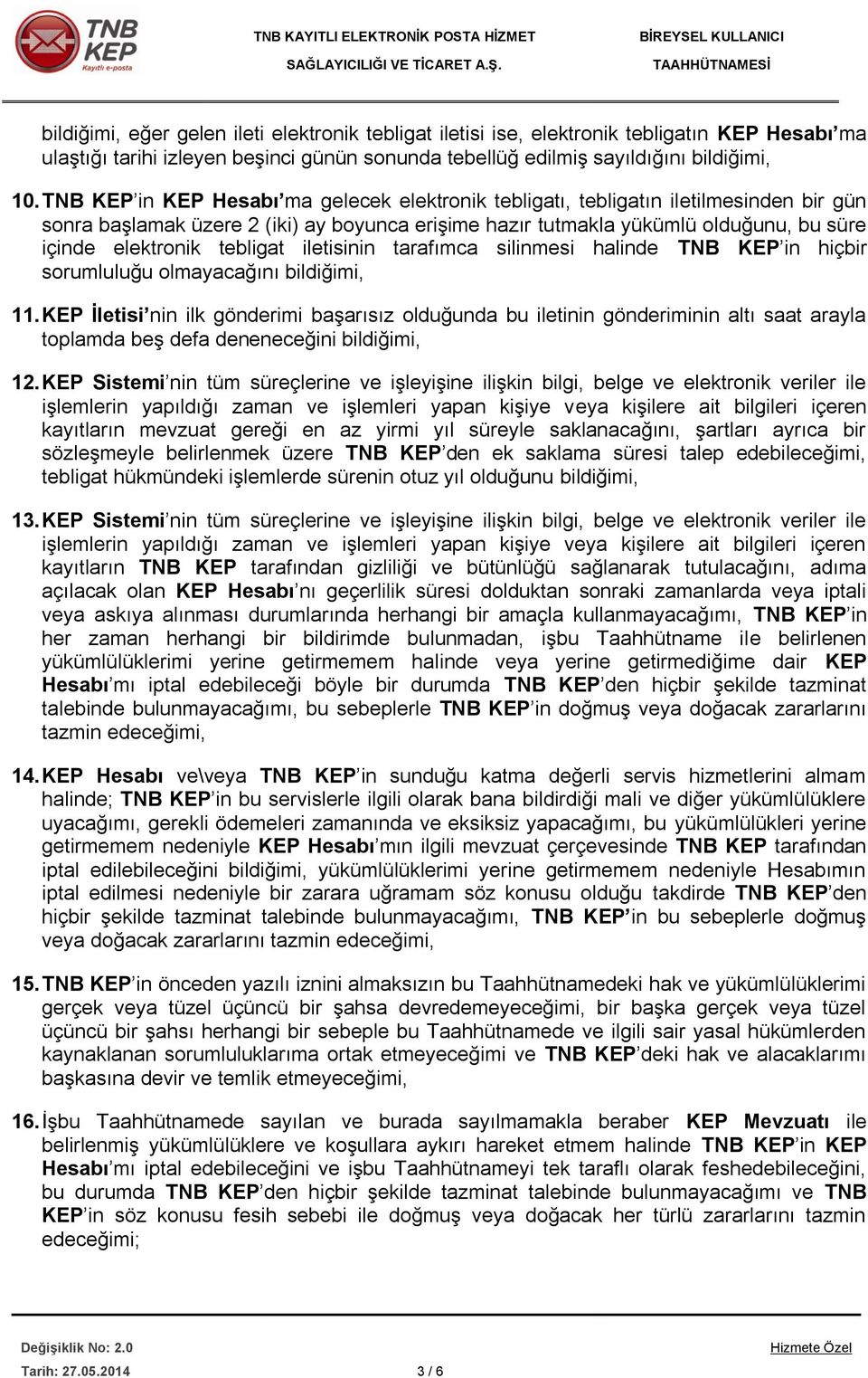 tebligat iletisinin tarafımca silinmesi halinde TNB KEP in hiçbir sorumluluğu olmayacağını bildiğimi, 11.