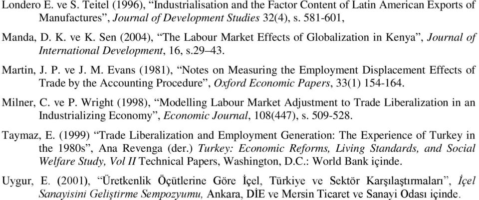 Milner, C. ve P. Wright (1998), Modelling Labour Market Adjustment to Trade Liberalization in an Industrializing Economy, Economic Journal, 108(447), s. 509-528. Taymaz, E.