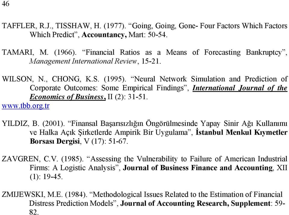 Neural Network Smulaton and Predcton of Corporate Outcomes: Some Emprcal Fndngs, Internatonal Journal of the Economcs of Busness, II (2): 31-51. www.tbb.org.tr YILDIZ, B. (2001).
