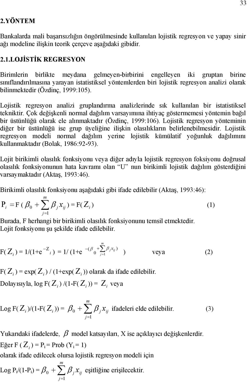 Lojstk regresyon analz gruplandırma analzlernde sık kullanılan br statstksel teknktr.