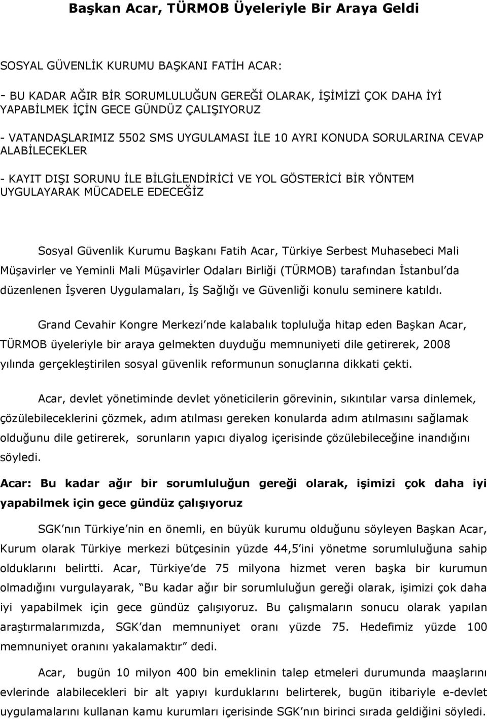 Güvenlik Kurumu Başkanı Fatih Acar, Türkiye Serbest Muhasebeci Mali Müşavirler ve Yeminli Mali Müşavirler Odaları Birliği (TÜRMOB) tarafından İstanbul da düzenlenen İşveren Uygulamaları, İş Sağlığı