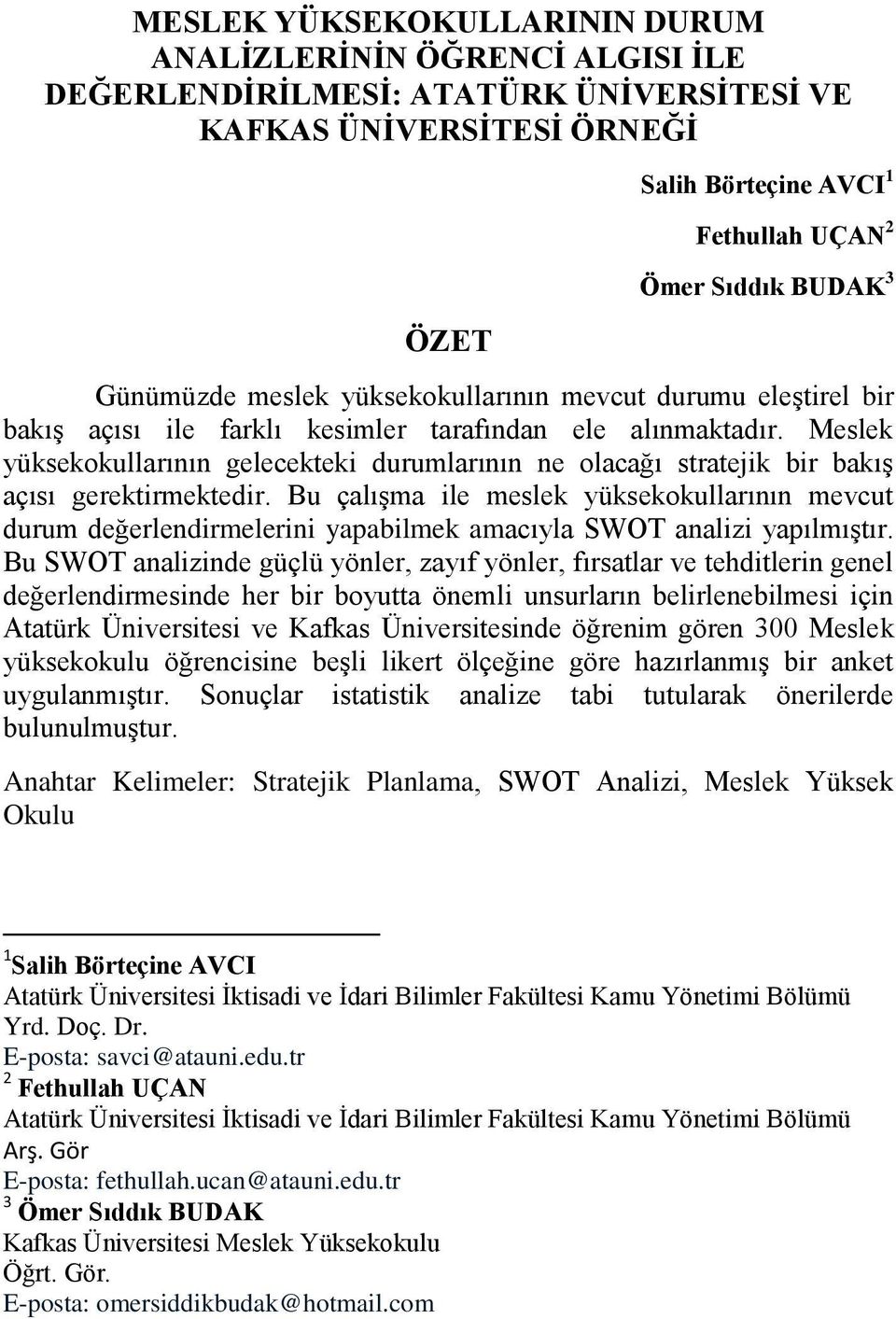 Meslek yüksekokullarının gelecekteki durumlarının ne olacağı stratejik bir bakış açısı gerektirmektedir.