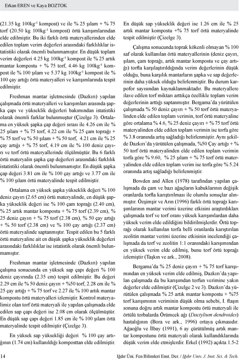 25 kg 100kg -1 kompost ile % 25 artık mantar kompostu + % 75 torf, 4.46 kg 100kg -1 kompost ile % 100 şılam ve 5.