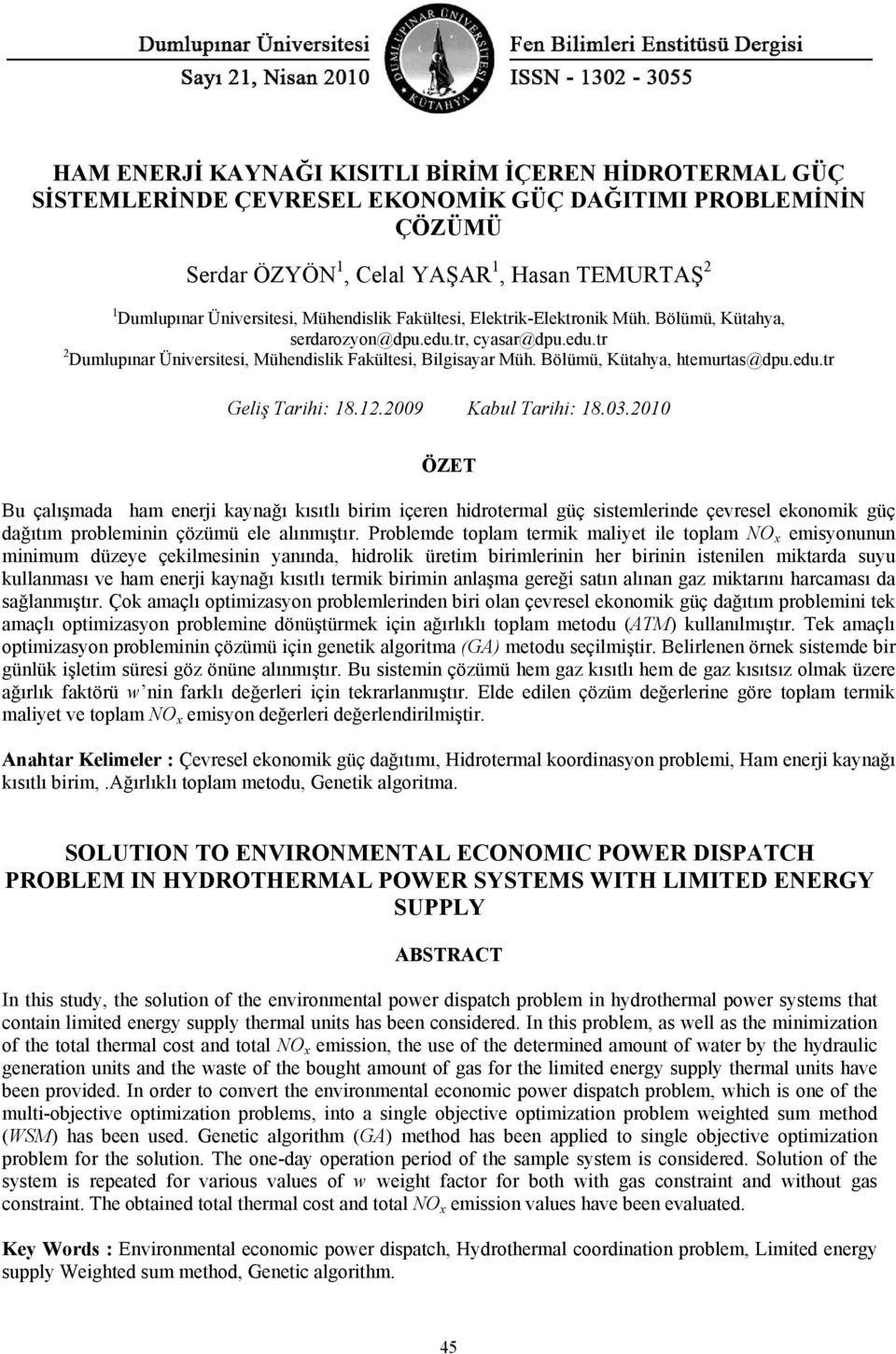 1.009 Kabul Tarihi: 18.03.010 ÖZET Bu çalışada ha enerji kaynağı kısıtlı biri içeren hidroteral güç sistelerinde çevresel ekonoik güç dağıtı probleinin çözüü ele alınıştır.