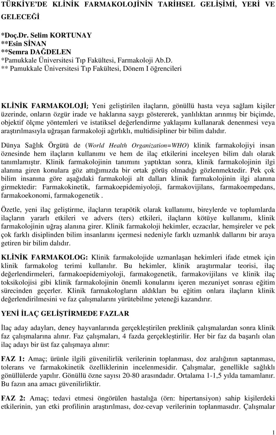 ç.Dr. Selim KORTUNAY **Esin SİNAN **Semra DAĞDELEN *Pamukkale Üniversitesi Tıp Fakültesi, Farmakoloji Ab.D. ** Pamukkale Üniversitesi Tıp Fakültesi, Dönem I öğrencileri KLİNİK FARMAKOLOJİ; Yeni