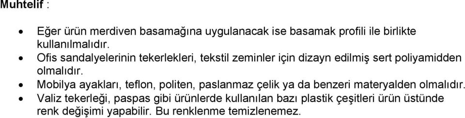 ayakları, teflon, politen, paslanmaz çelik ya da benzeri materyalden Valiz tekerleği, paspas gibi