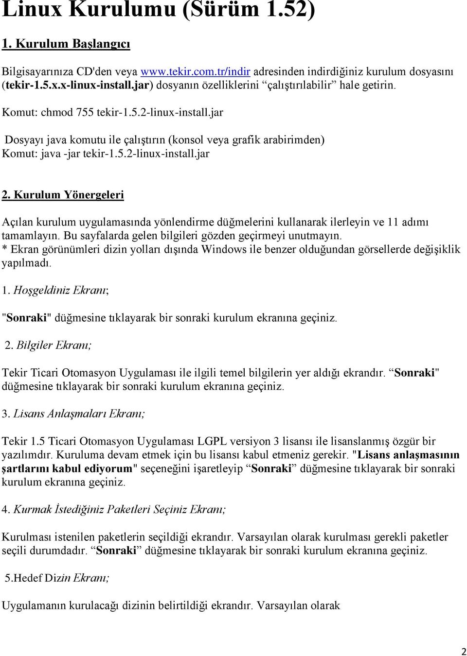 5.2-linux-install.jar 2. Kurulum Yönergeleri Açılan kurulum uygulamasında yönlendirme düğmelerini kullanarak ilerleyin ve 11 adımı tamamlayın. Bu sayfalarda gelen bilgileri gözden geçirmeyi unutmayın.