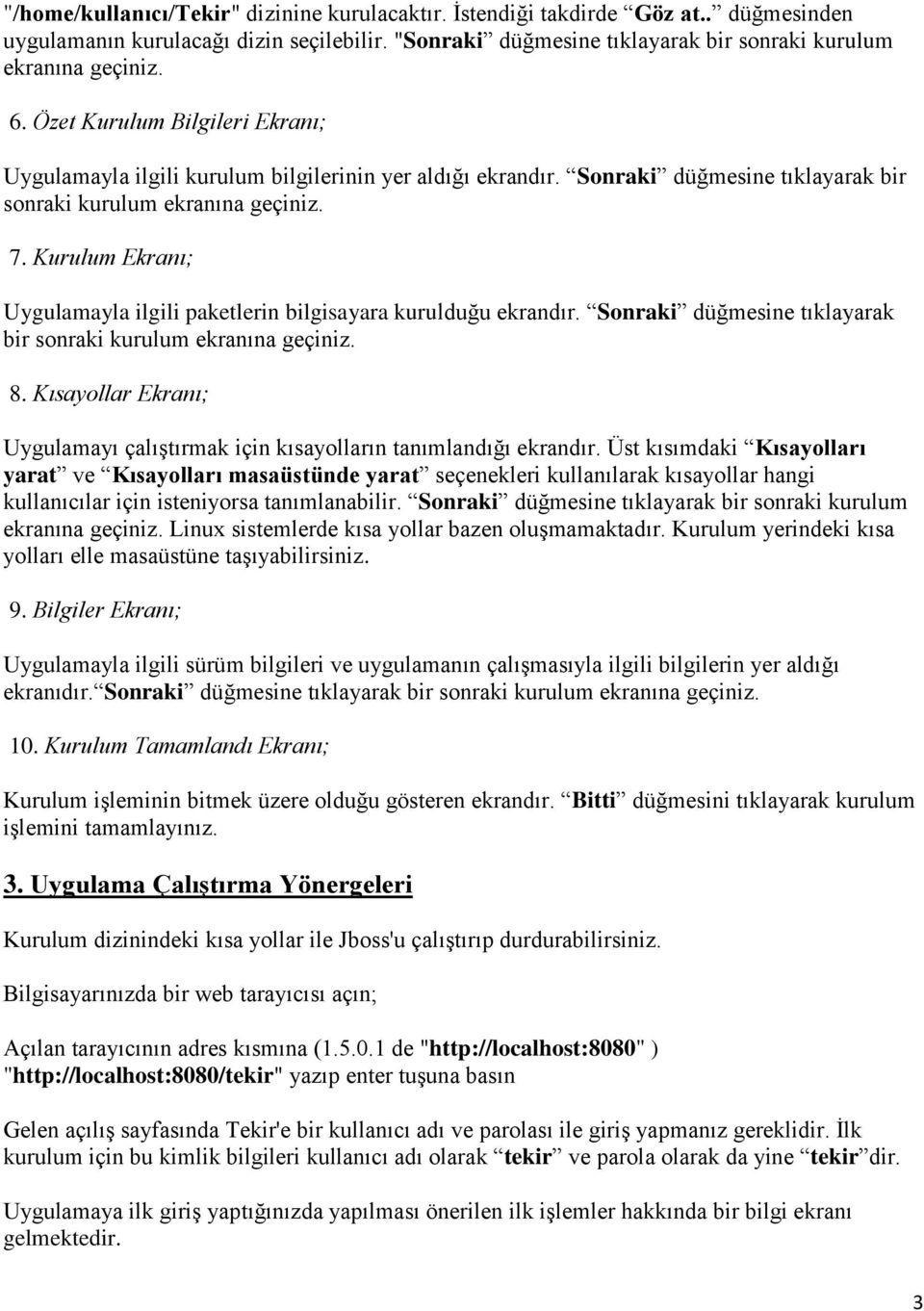 Kurulum Ekranı; Uygulamayla ilgili paketlerin bilgisayara kurulduğu ekrandır. Sonraki düğmesine tıklayarak bir sonraki kurulum ekranına geçiniz. 8.