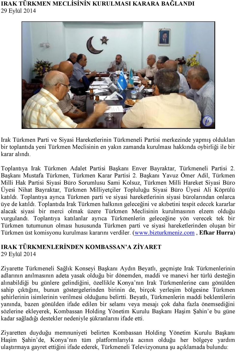 Başkanı Yavuz Ömer Adil, Türkmen Milli Hak Partisi Siyasi Büro Sorumlusu Sami Kolsuz, Türkmen Milli Hareket Siyasi Büro Üyesi Nihat Bayraktar, Türkmen Milliyetçiler Topluluğu Siyasi Büro Üyesi Ali
