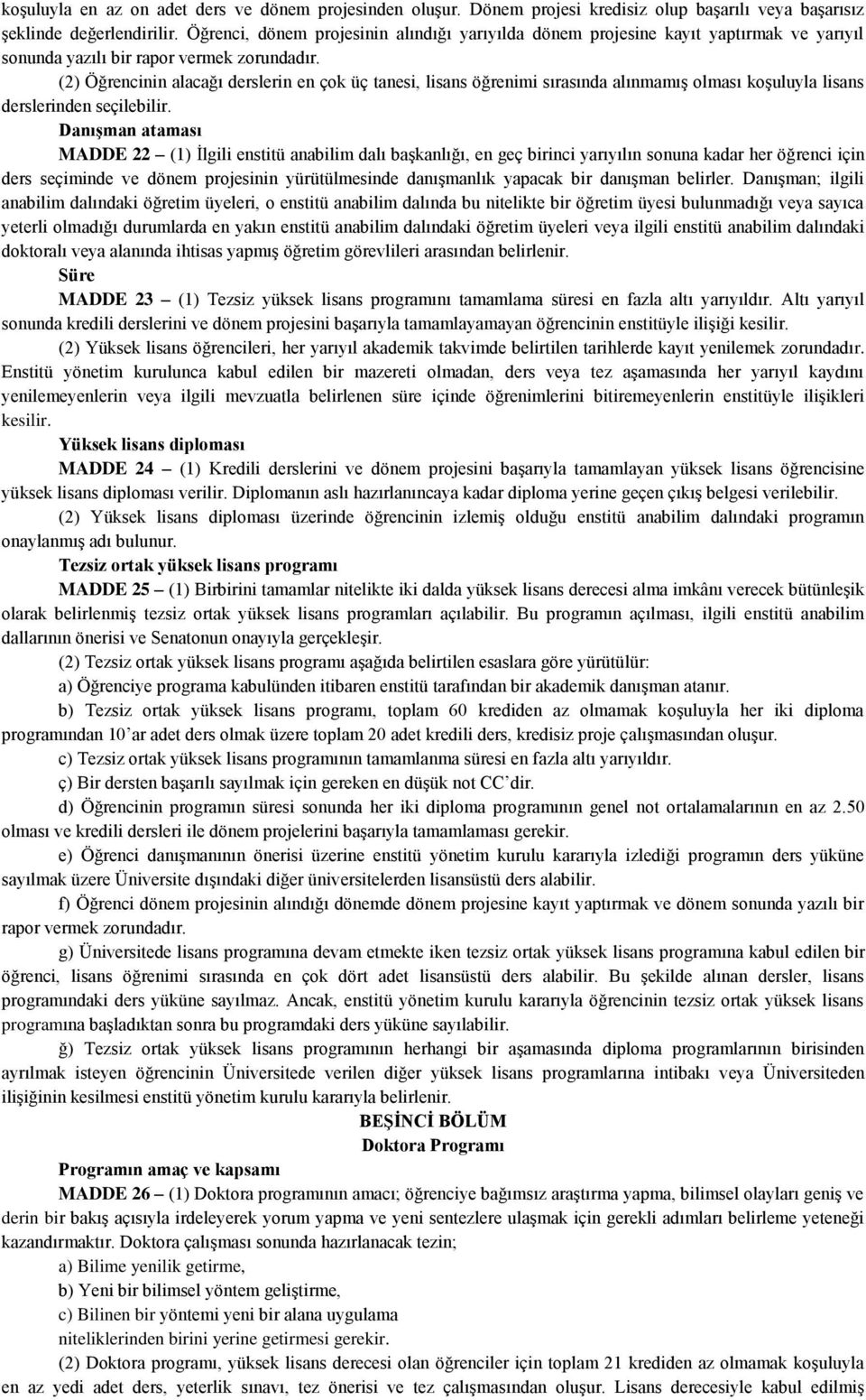 (2) Öğrencinin alacağı derslerin en çok üç tanesi, lisans öğrenimi sırasında alınmamış olması koşuluyla lisans derslerinden seçilebilir.