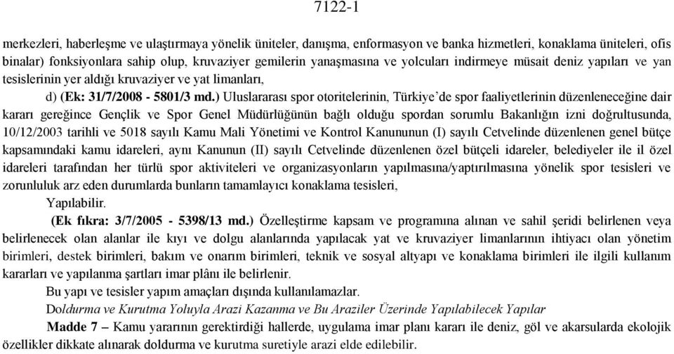 ) Uluslararası spor otoritelerinin, Türkiye de spor faaliyetlerinin düzenleneceğine dair kararı gereğince Gençlik ve Spor Genel Müdürlüğünün bağlı olduğu spordan sorumlu Bakanlığın izni