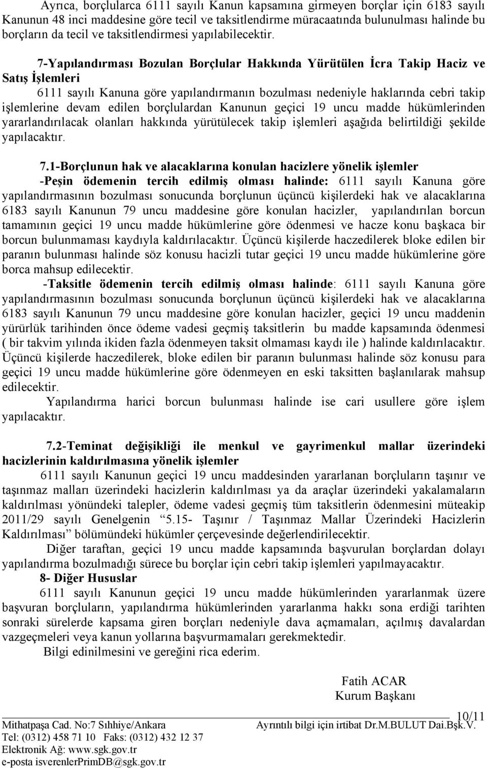 7-Yapılandırması Bozulan Borçlular Hakkında Yürütülen İcra Takip Haciz ve Satış İşlemleri 6111 sayılı Kanuna göre yapılandırmanın bozulması nedeniyle haklarında cebri takip işlemlerine devam edilen