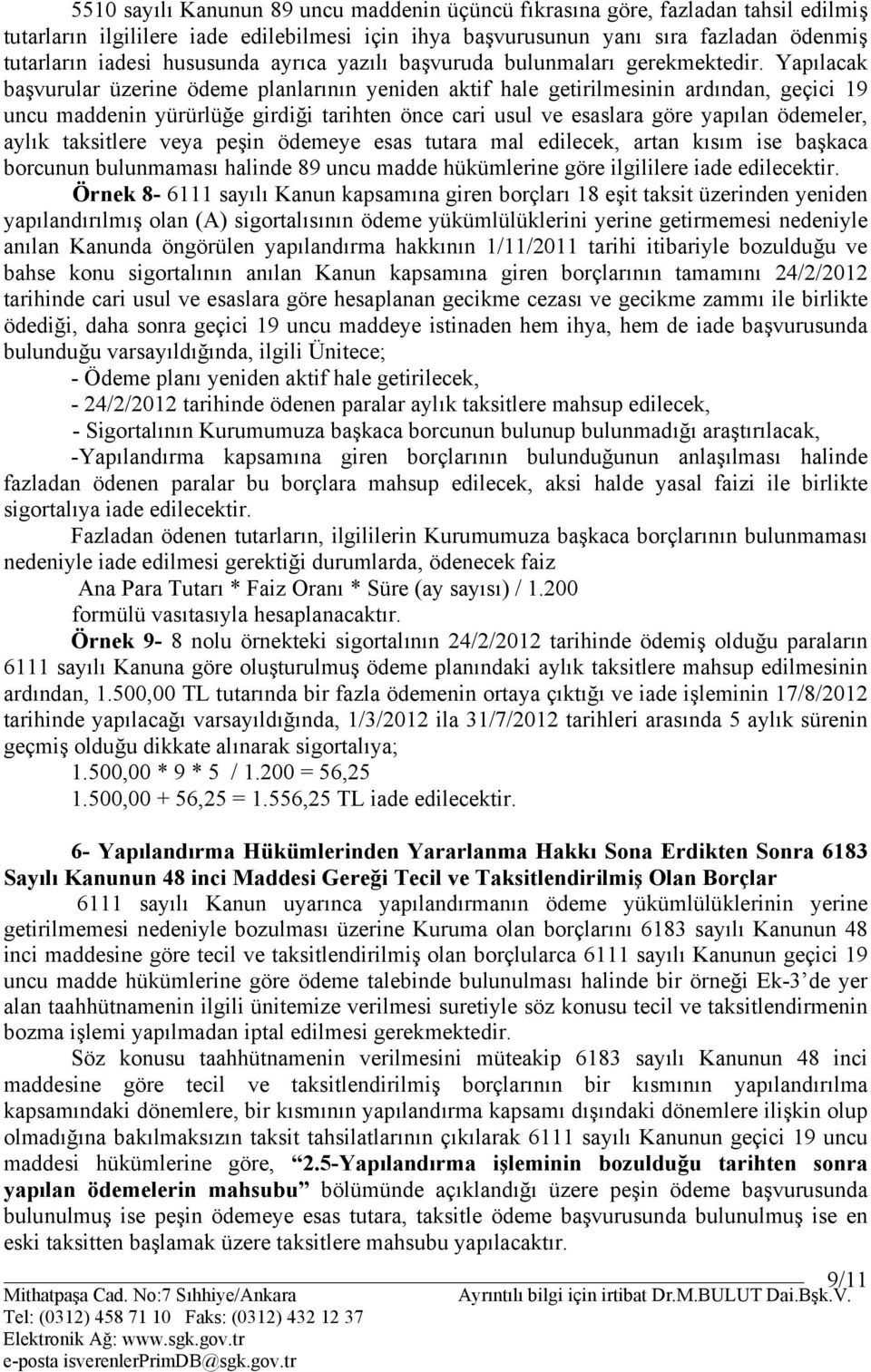 Yapılacak başvurular üzerine ödeme planlarının yeniden aktif hale getirilmesinin ardından, geçici 19 uncu maddenin yürürlüğe girdiği tarihten önce cari usul ve esaslara göre yapılan ödemeler, aylık