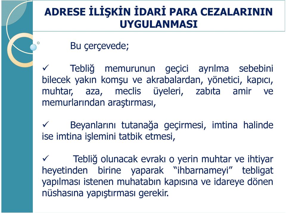 halinde ise imtina işlemini tatbik etmesi, Tebliğ olunacak evrakı o yerin muhtar ve ihtiyar heyetinden birine