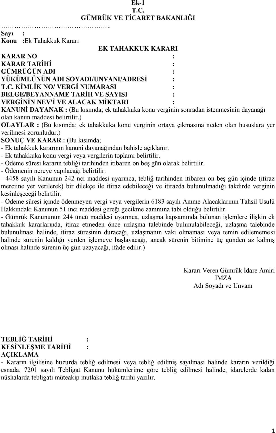 RET BAKANLIĞI.. Sayı : Konu :Ek Tahakkuk Kararı EK TAHAKKUK KARARI KARAR NO : KARAR TARİHİ : GÜMRÜĞÜN ADI : YÜKÜMLÜNÜN ADI SOYADI/UNVANI/ADRESİ : T.C.