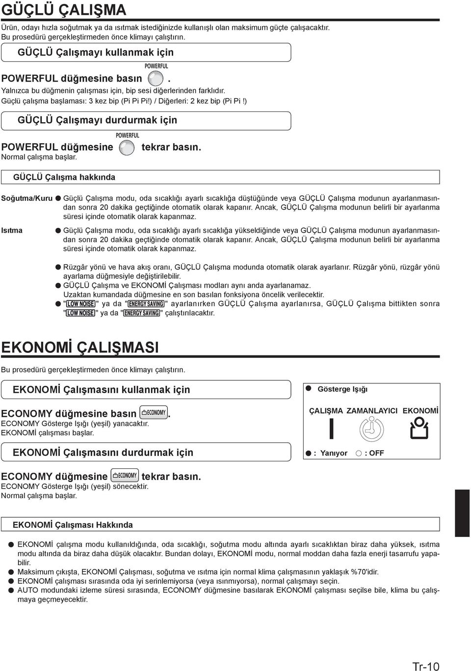 ) / Diğerleri: kez bip (Pi Pi!) GÜÇLÜ Çalışmayı durdurmak için POWERFUL düğmesine Normal çalışma başlar.