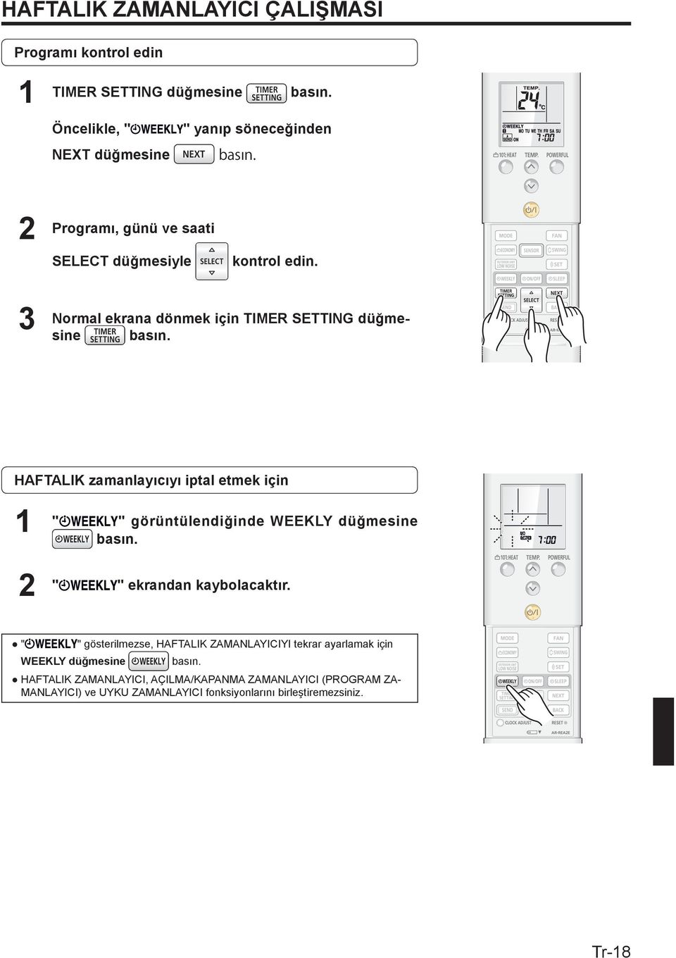 3 Normal ekrana dönmek için TIMER SETTING düğmesine HAFTALIK zamanlayıcıyı iptal etmek için " " görüntülendiğinde WEEKLY düğmesine " "