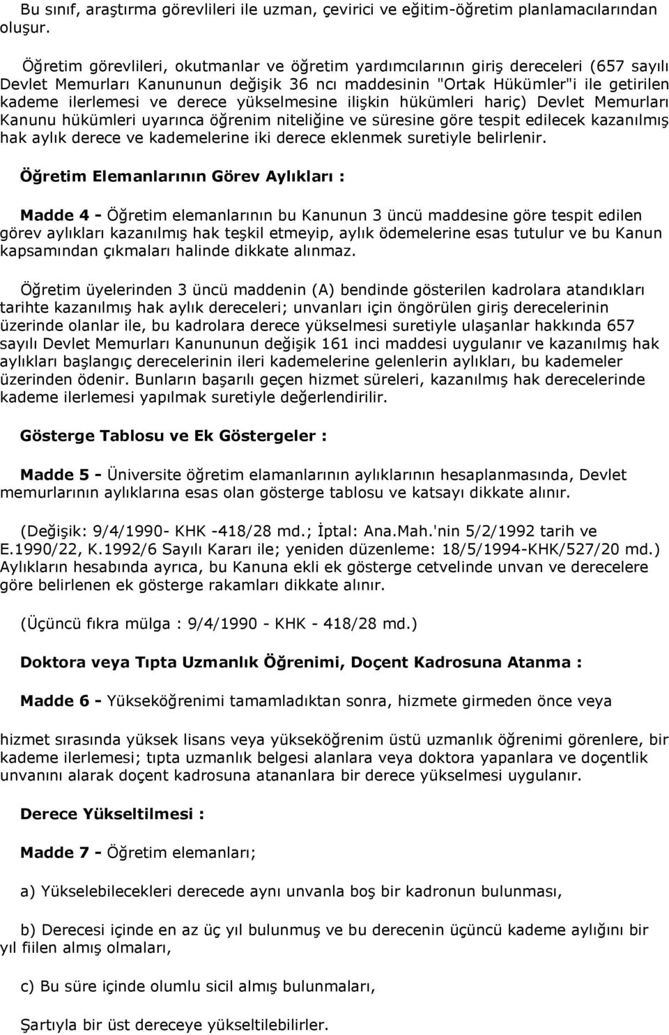 derece yükselmesine ilişkin hükümleri hariç) Devlet Memurları Kanunu hükümleri uyarınca öğrenim niteliğine ve süresine göre tespit edilecek kazanılmış hak aylık derece ve kademelerine iki derece