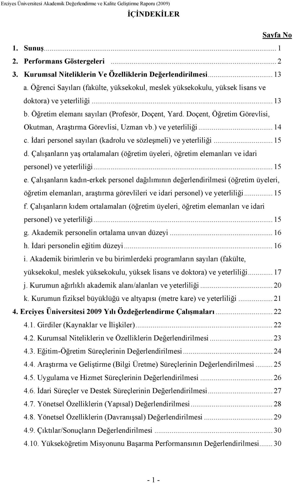 Öğretim elemanı sayıları (Profesör, Doçent, Yard. Doçent, Öğretim Görevlisi, Okutman, Araştırma Görevlisi, Uzman vb.) ve yeterliliği... 14 c.