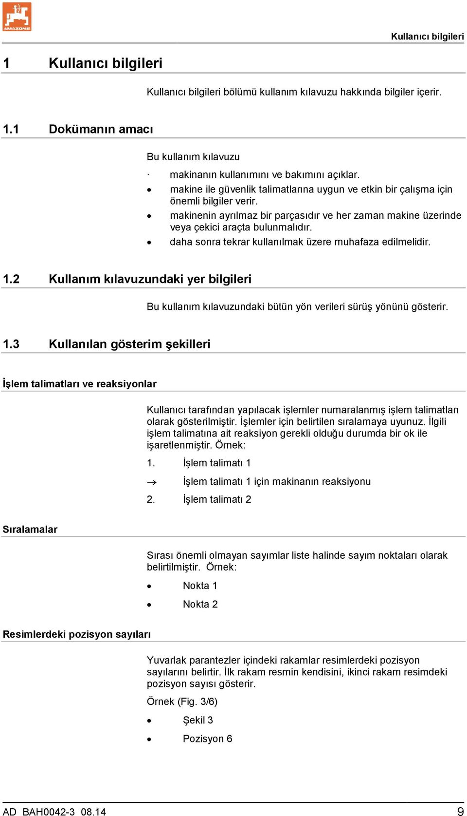 daha sonra tekrar kullanılmak üzere muhafaza edilmelidir. 1.