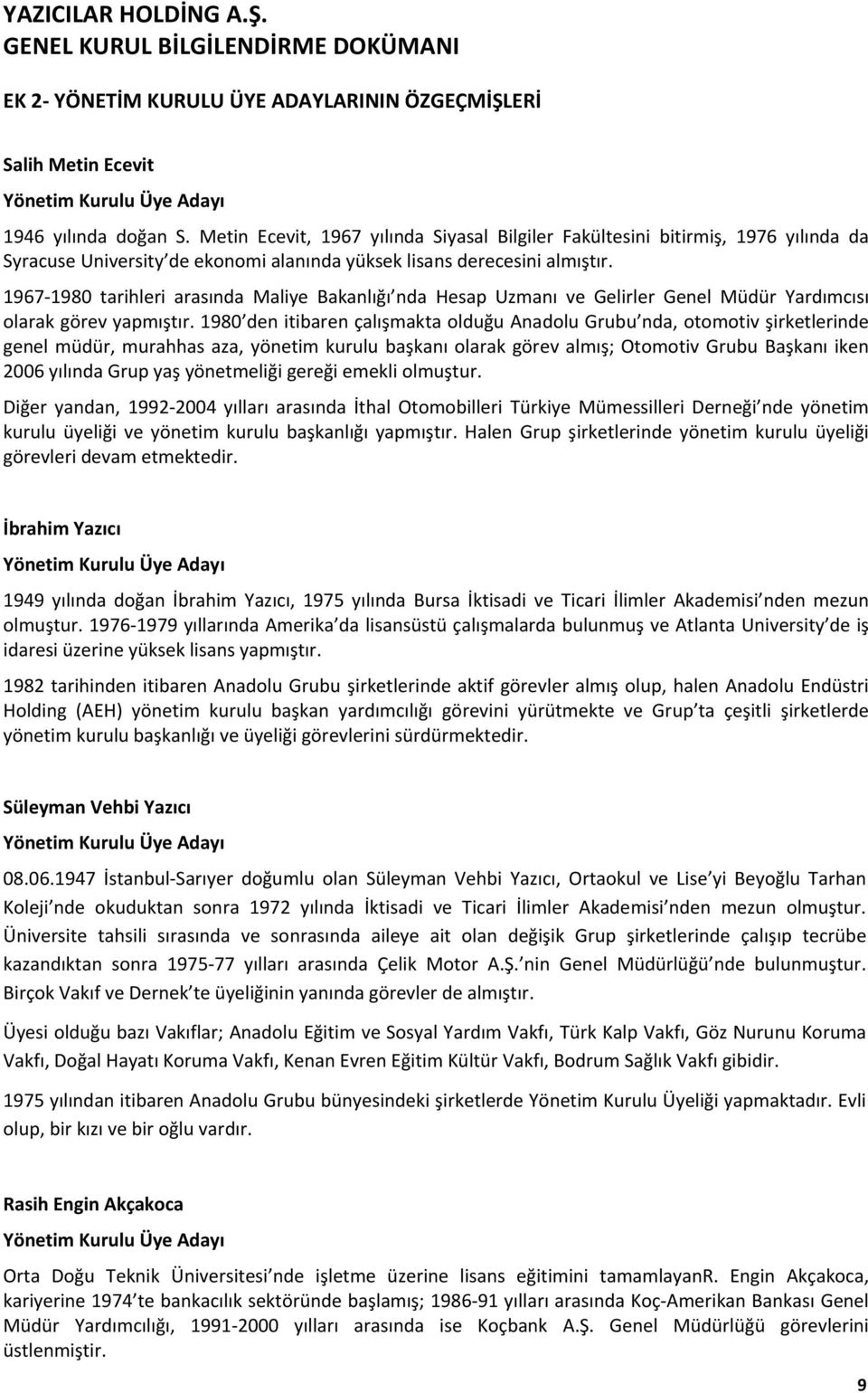 1967 1980 tarihleri arasında Maliye Bakanlığı nda Hesap Uzmanı ve Gelirler Genel Müdür Yardımcısı olarak görev yapmıştır.