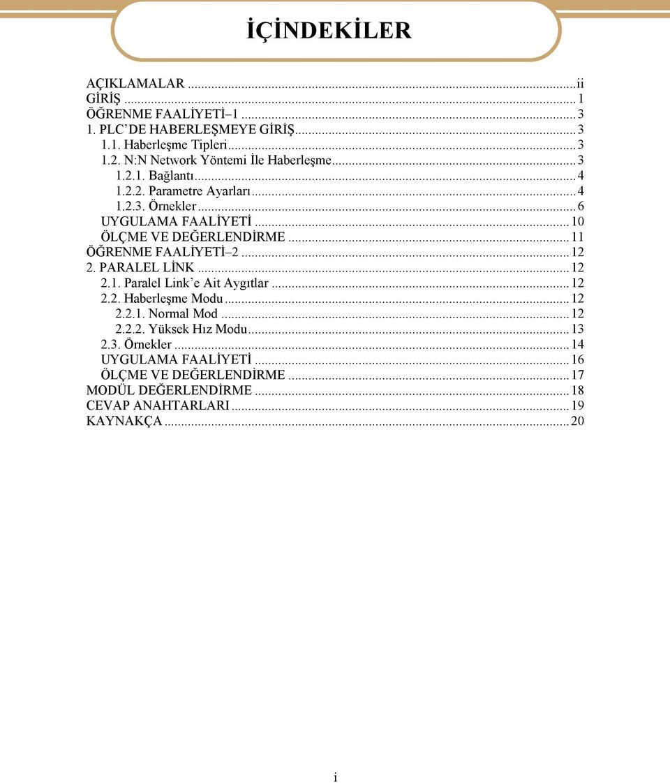 ..10 ÖLÇME VE DEĞERLENDİRME...11 ÖĞRENME FAALİYETİ 2...12 2. PARALEL LİNK...12 2.1. Paralel Link e Ait Aygıtlar...12 2.2. Haberleşme Modu...12 2.2.1. Normal Mod.
