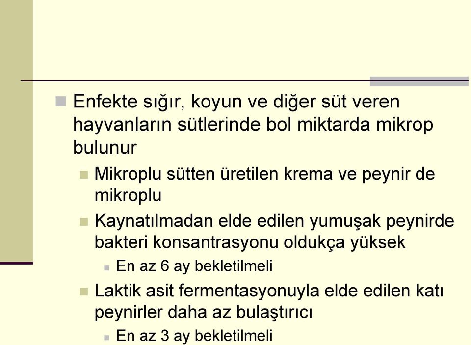 yumuşak peynirde bakteri konsantrasyonu oldukça yüksek En az 6 ay bekletilmeli Laktik