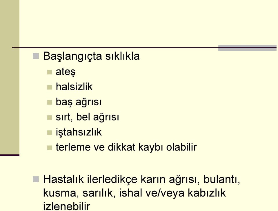 kaybı olabilir Hastalık ilerledikçe karın ağrısı,