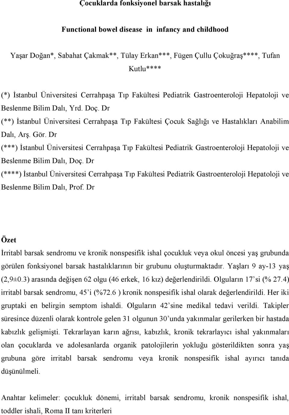 Dr (**) İstanbul Üniversitesi Cerrahpaşa Tıp Fakültesi Çocuk Sağlığı ve Hastalıkları Anabilim Dalı, Arş. Gör.