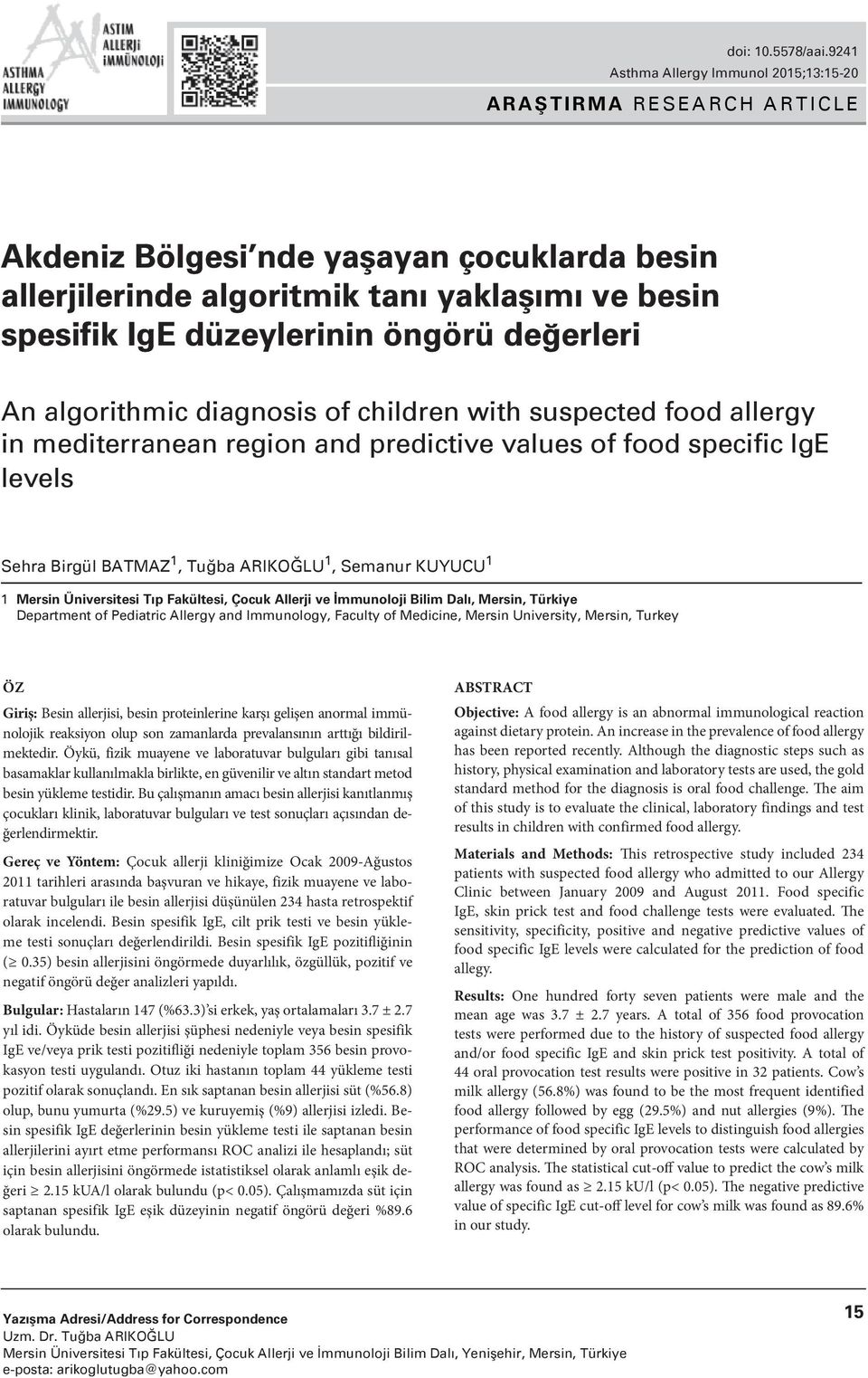 children with suspected food allergy in mediterranean region and predictive values of food specific IgE levels Sehra Birgül BATMAZ 1, Tuğba ARIKOĞLU 1, Semanur KUYUCU 1 1 Mersin Üniversitesi Tıp