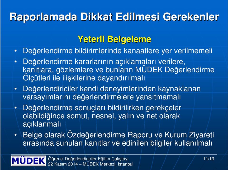 deneyimlerinden kaynaklanan varsayımlarını değerlendirmelere yansıtmamalı Değerlendirme snuçları bildirilirken gerekçeler labildiğince smut,