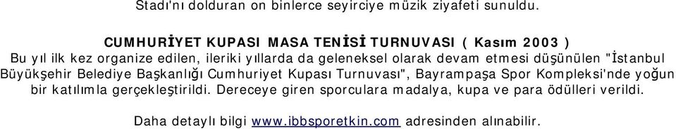 olarak devam etmesi düşünülen "İstanbul Büyükşehir Belediye Başkanlığı Cumhuriyet Kupası Turnuvası", Bayrampaşa Spor